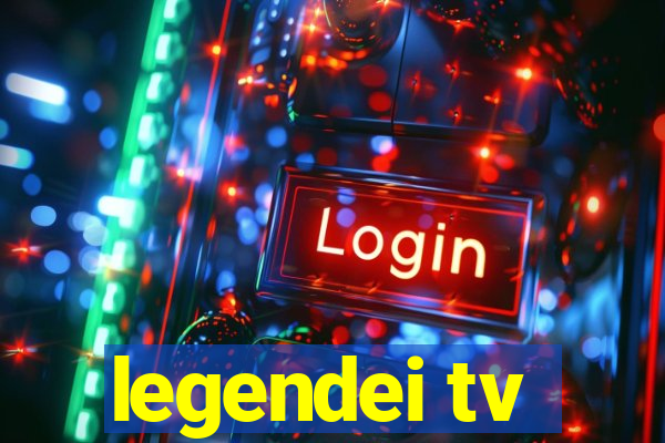 legendei tv